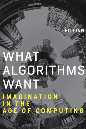 What Algorithms Want: Imagination in the Age of Computing (Mit Press) von MIT Press